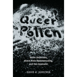 Queer Pollen: White Seduction, Black Male Homosexuality, and the Cinematic