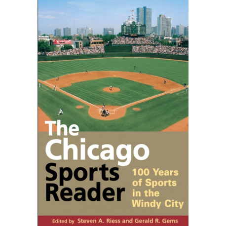 The Chicago Sports Reader: 100 Years of Sports in the Windy City