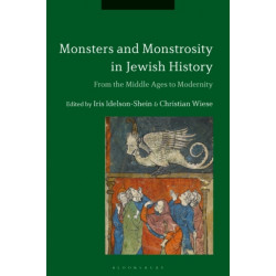 Monsters and Monstrosity in Jewish History: From the Middle Ages to Modernity