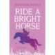 Ride a Bright Horse