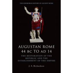 Augustan Rome 44 BC to AD 14: The Restoration of the Republic and the Establishment of the Empire