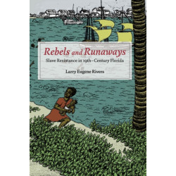 Rebels and Runaways: Slave Resistance in Nineteenth-Century Florida