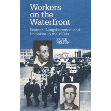 Workers on the Waterfront: Seamen, Longshoremen, and Unionism in the 1930s