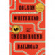 The Underground Railroad (Pulitzer Prize Winner) (National Book Award Winner) (Oprah's Book Club): A Novel
