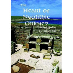 The Heart of Neolithic Orkney Miniguide: Second Edition