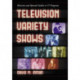 Television Variety Shows: Histories and Episode Guides to 57 Programs