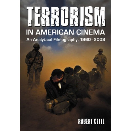 Terrorism in American Cinema: An Analytical Filmography, 1960-2008