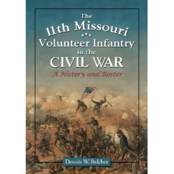 The 11th Missouri Volunteer Infantry in the Civil War: A History and Roster