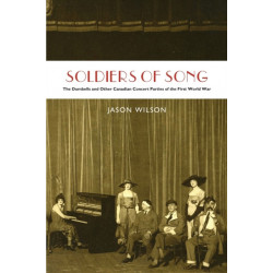 Soldiers of Song: The Dumbells and Other Canadian Concert Parties of the First World War