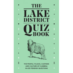 The Lake District Quiz Book: The People, Places, Customs and Culture of Cumbria in 635 Fiendish Questions