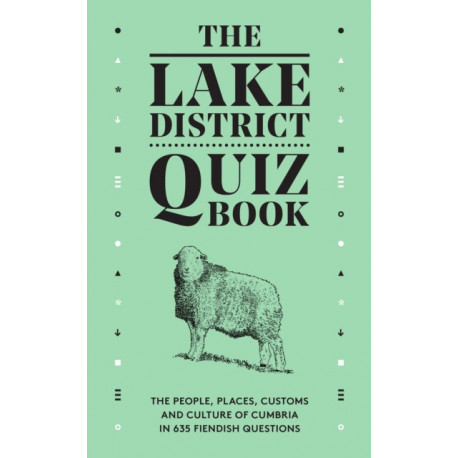 The Lake District Quiz Book: The People, Places, Customs and Culture of Cumbria in 635 Fiendish Questions
