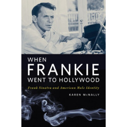 When Frankie Went to Hollywood: Frank Sinatra and American Male Identity