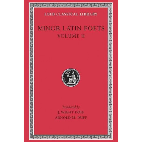 Minor Latin Poets, Volume II: Florus. Hadrian. Nemesianus. Reposianus. Tiberianus. Dicta Catonis. Phoenix. Avianus. Rutilius Namatianus. Others