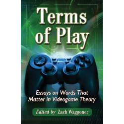 Terms of Play: Essays on Words That Matter in Videogame Theory