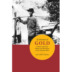 In Pursuit of Gold: Chinese American Miners and Merchants in the American West