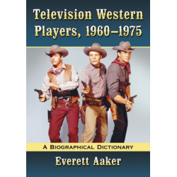 Television Western Players, 1960-1975: A Biographical Dictionary