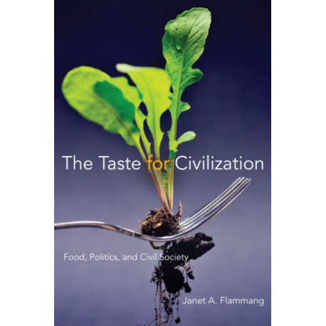 The Taste for Civilization: Food, Politics, and Civil Society
