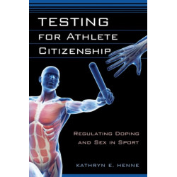 Testing for Athlete Citizenship: Regulating Doping and Sex in Sport