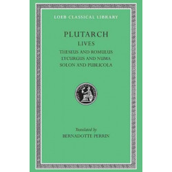 Lives, Volume I: Theseus and Romulus. Lycurgus and Numa. Solon and Publicola