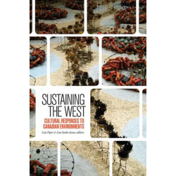 Sustaining the West: Cultural Responses to Canadian Environments