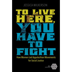 To Live Here, You Have to Fight: How Women Led Appalachian Movements for Social Justice