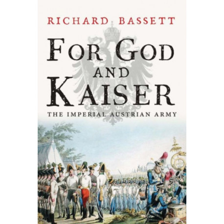 For God and Kaiser: The Imperial Austrian Army, 1619-1918
