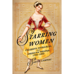 Starring Women: Celebrity, Patriarchy, and American Theater, 1790-1850