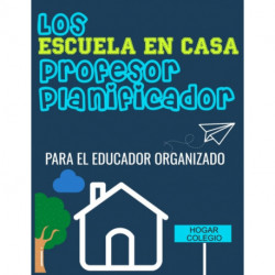 Los ESCUELA EN CASA Profesor Planificador: El Educador Organizado