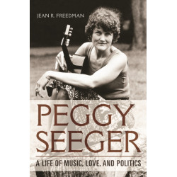 Peggy Seeger: A Life of Music, Love, and Politics