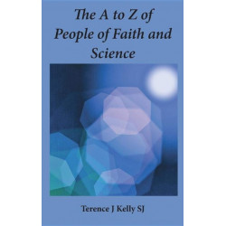 The A to Z of People of Faith and Science: Short Biographies