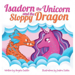 Isadorn the Unicorn and the Sloppy Dragon