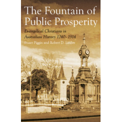 The Fountain of Public Prosperity: Evangelical Christians in Australian History 17401914