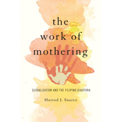 The Work of Mothering: Globalization and the Filipino Diaspora