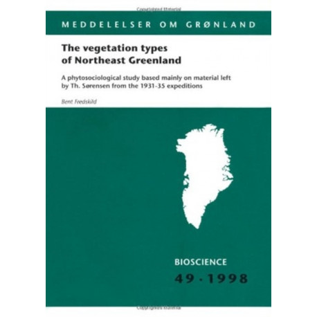 The vegetation types of Northeast Greenland: A phytosociological study based mainly on material left by Th. Sørensen from the 1931-35 expeditions