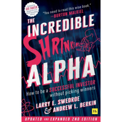 The Incredible Shrinking Alpha (Second Edition): How to be a successful investor without picking winners