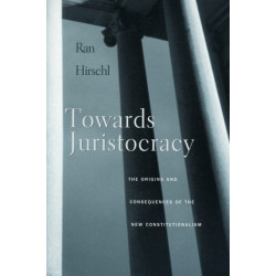 Towards Juristocracy: The Origins and Consequences of the New Constitutionalism