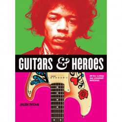 Guitars and Heroes: Mythic Guitars and Legendary Musicians