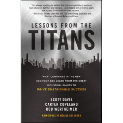 Lessons from the Titans: What Companies in the New Economy Can Learn from the Great Industrial Giants to Drive Sustainable Success