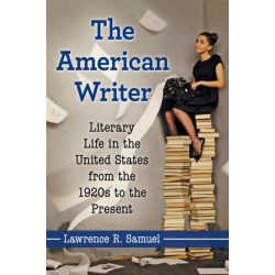The American Writer: Literary Life in the United States from the 1920s to the Present