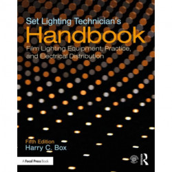 Set Lighting Technician's Handbook: Film Lighting Equipment, Practice, and Electrical Distribution