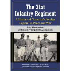 The 31st Infantry Regiment: A History of "America's Foreign Legion" in Peace and War