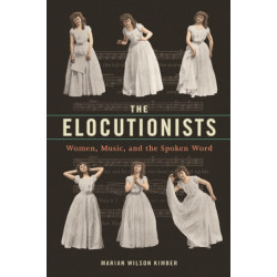 The Elocutionists: Women, Music, and the Spoken Word