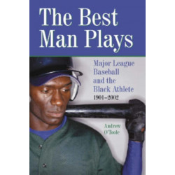 The Best Man Plays: Major League Baseball and the Black Athlete, 1901-2002