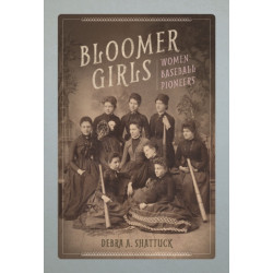 Bloomer Girls: Women Baseball Pioneers