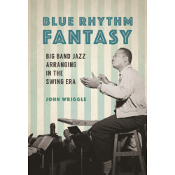 Blue Rhythm Fantasy: Big Band Jazz Arranging in the Swing Era