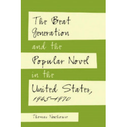 The Beat Generation and the Popular Novel in the United States, 1945-1970
