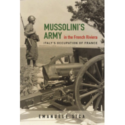 Mussolini's Army in the French Riviera: Italy's Occupation of France
