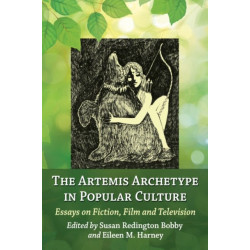 The Artemis Archetype in Popular Culture: Essays on Fiction, Film and Television