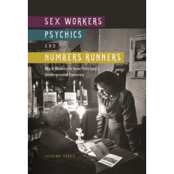 Sex Workers, Psychics, and Numbers Runners: Black Women in New York City's Underground Economy