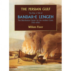 The Persian Gulf: The Rise & Fall of Bandar-e Lengeh -- The Distribution Center for the Arabian Coast, 1750-1930